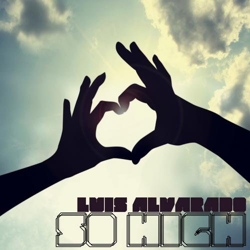 Luis Alvarado - So High