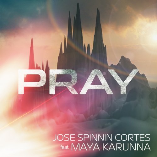 Jose Spinnin Cortes Ft Maya Karunna - Pray